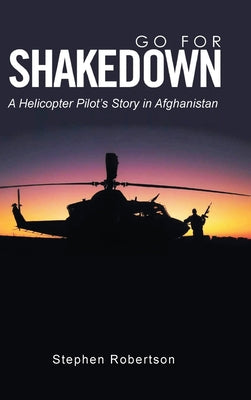 Go for Shakedown: A Helicopter Pilot's Story in Afghanistan by Robertson, Stephen