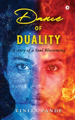 Dance of Duality: A Story of a Soul Blossoming by Vinita Pande