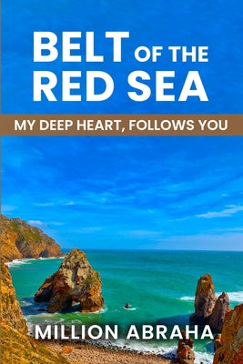 Belt of the Red Sea: My Deep Heart, Follows You by Abraha, Million