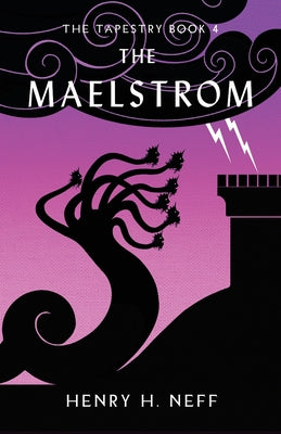 The Maelstrom: Book Four of The Tapestry by Neff, Henry H.