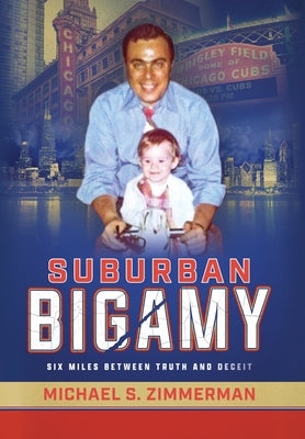 Suburban Bigamy: Six Miles Between Truth and Deceit by Zimmerman, Michael S.