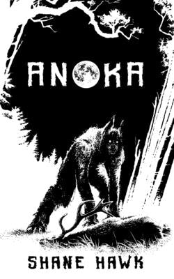 Anoka: A Collection of Indigenous Horror by Hawk, Shane