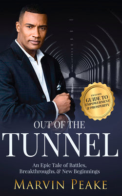 Out of the Tunnel: An Epic Tale of Battles, Breakthroughs, & New Beginnings by Peake, Marvin