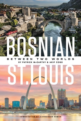 Bosnian St. Louis: Between Two Worlds by McCarthy, Patrick