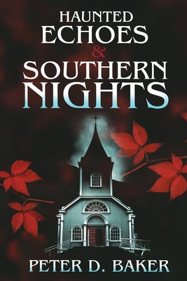 Haunted Echoes & Southern Nights by Baker, Peter D.