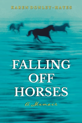 Falling Off Horses: A Memoir by Donley-Hayes, Karen