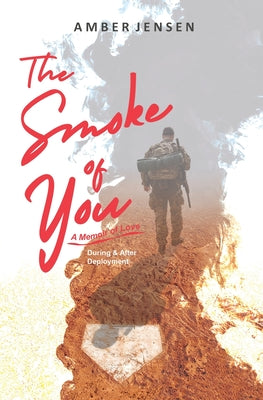 The Smoke of You: A Memoir of Love During & After Deployment by Jensen, Amber