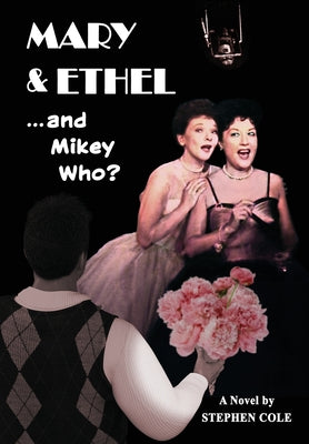 MARY & ETHEL and Mikey Who? by Cole, Stephen