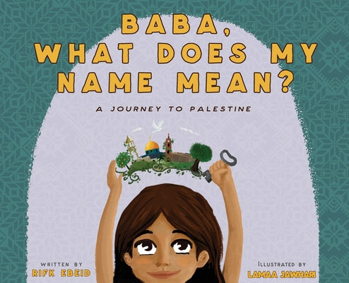 Baba, What Does My Name Mean? A Journey to Palestine by Ebeid, Rifk