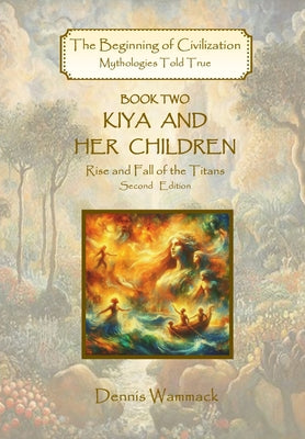 Kiya and Her Children: Rise and Fall of the Titans by Wammack, Dennis