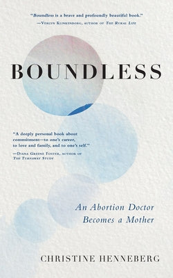 Boundless: An Abortion Doctor Becomes a Mother by Henneberg, Christine