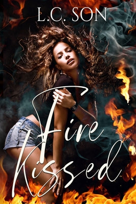 Fire Kissed: Fire Duet Book One by Son, L. C.