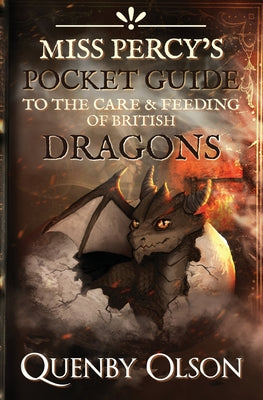 Miss Percy's Pocket Guide (to the Care and Feeding of British Dragons) by Olson, Quenby