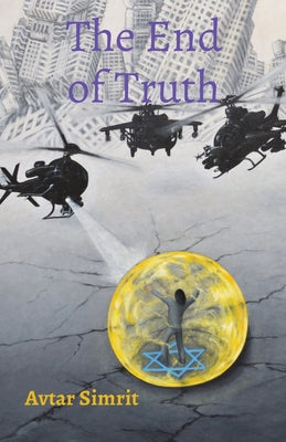 The End of Truth: True Time Trilogy Volume Two by Simrit, Avtar