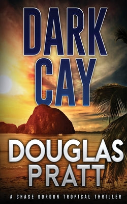 Dark Cay: A Chase Gordon Tropical Thriller by Pratt, Douglas