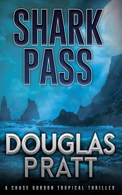 Shark Pass: A Chase Gordon Tropical Thriller by Pratt, Douglas