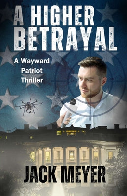 A Higher Betrayal: A Wayward Patriot Thriller by Meyer, Jack