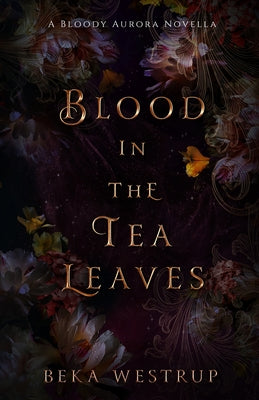 Blood in the Tea Leaves by Westrup, Beka