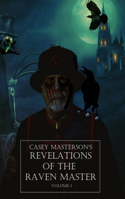 Casey Masterson's Revelations of the Raven Master Volume One by Masterson, Casey