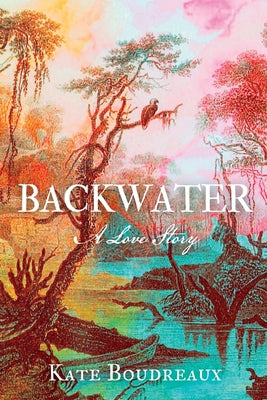 Backwater: A Love Story by Boudreaux, Kate