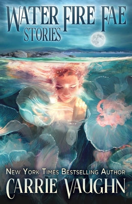 Water Fire Fae: Stories by Vaughn, Carrie