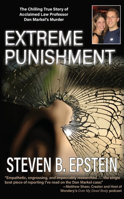 Extreme Punishment: The Chilling True Story of Acclaimed Law Professor Dan Markel's Murder by Epstein, Steven B.