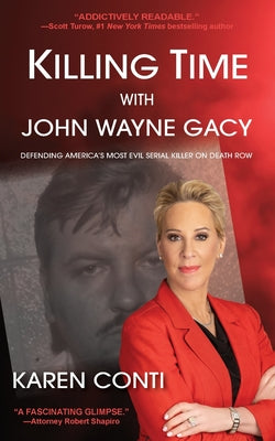 Killing Time with John Wayne Gacy: Defending America's Most Evil Serial Killer on Death Row by Conti, Karen