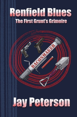 Renfield Blues: The First Grunt's Grimoire by Peterson, Jay