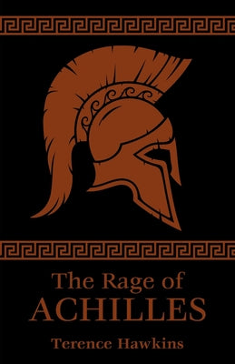 The Rage of Achilles by Hawkins, Terence