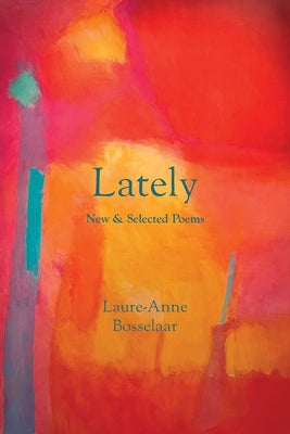 Lately: New and Selected Poems by Bosselaar, Laure-Anne