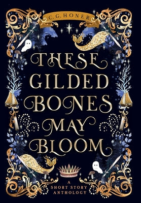 These Gilded Bones May Bloom by Honer, C. G.