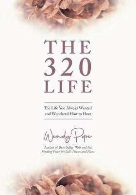 The 320 Life: The Life You Always Wanted and Wondered How to Have by Pope, Wendy