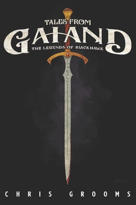 Tales From Gaiand: The Legends of Blackhawk by Grooms, Chris