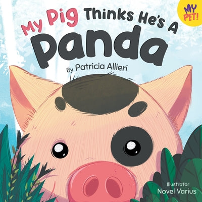 My Pig Thinks He's a Panda: A Rhyming Children's Picture Book for Kids Ages 4 - 8 by Allieri, Patricia