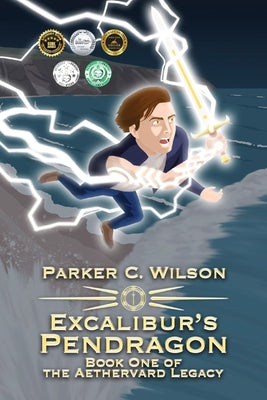 Excalibur's Pendragon: Book One of the Aethervard Legacy by Wilson, Parker C.