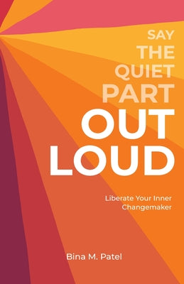 Say The Quiet Part Out Loud by Patel, Bina M.