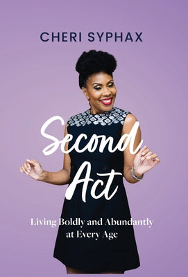 Second Act: Living Boldly and Abundantly at Every Age by Syphax, Cheri