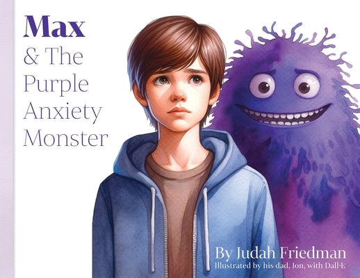 Max & The Purple Anxiety Monster by Friedman, Judah