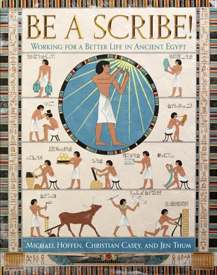 Be a Scribe! Working for a Better Life in Ancient Egypt by Hoffen, Michael