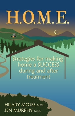 H.O.M.E.: Strategies for making home a SUCCESS during and after treatment by Moses, Hilary
