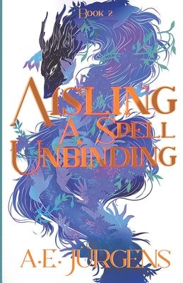 Aisling: A Spell Unbinding by Jürgens, A. E.