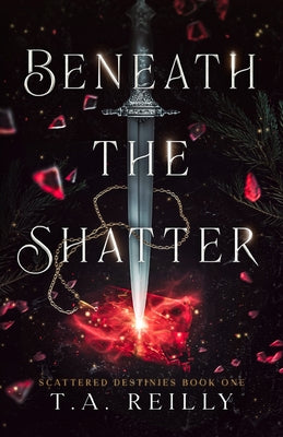 Beneath the Shatter by Reilly, T. A.