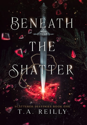 Beneath the Shatter by Reilly, T. A.