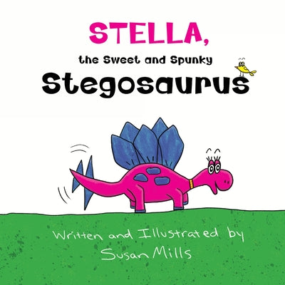 Stella, the Sweet and Spunky Stegosaurus: A Heartwarming Tale of a Dinosaur with Autism Finding a Forever Friend by Mills, Susan