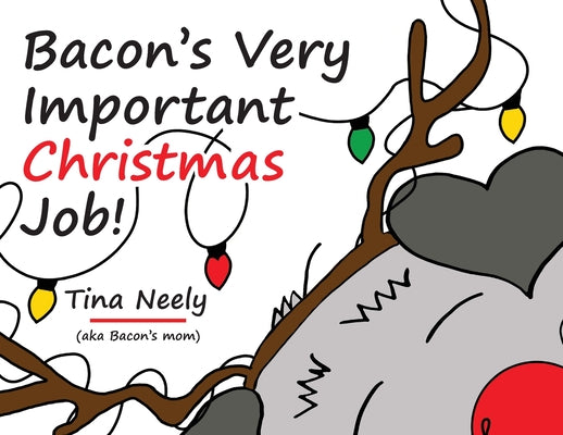 Bacon's Very Important Christmas Job!: A Heartwarming Holiday Kids Book for Toddlers and Children Ages 3-7 by Neely, Tina