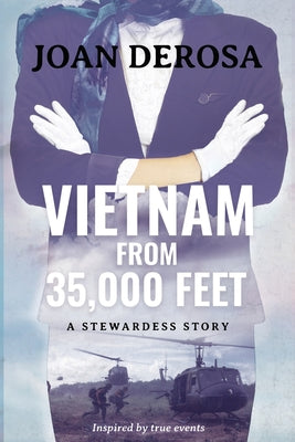 Vietnam From 35,000 Feet: A Stewardess Story by DeRosa, Joan