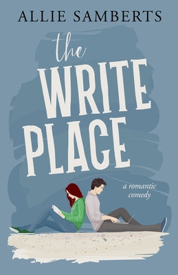 The Write Place: A Sweet and Spicy Romantic Comedy by Samberts, Allie