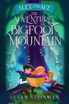 Alex and Ace: The Adventure on Bigfoot Mountain by Steinman, Susan