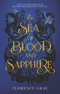 A Sea of Blood and Sapphire: They wanted her dead, so she sold her soul to leave. by Gray, Florence