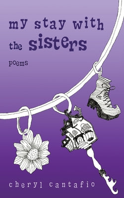 My Stay with the Sisters: Poems by Cantafio, Cheryl